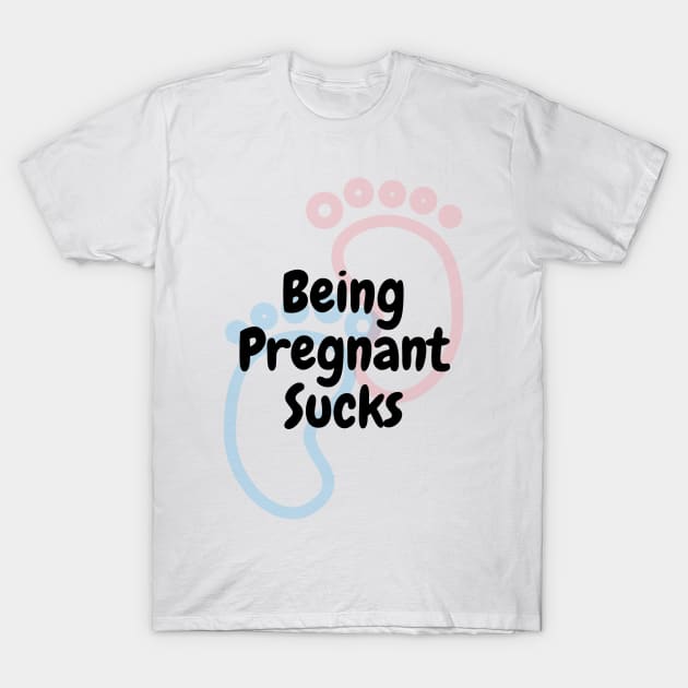 Being Pregnant Sucks T-Shirt by DennisMcCarson